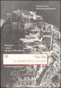 Il senso dei luoghi. Memoria e storia dei paesi abbandonati