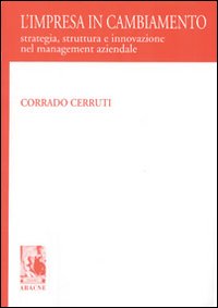 L'impresa in cambiamento. Strategia, struttura e innovazioni nel management aziendale