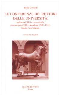 Le conferenze dei rettori delle università, italiana, comunitaria, paneuropea, mondiale. Storia e documenti