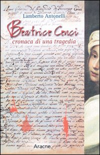 Beatrice Cenci. Cronaca di una tragedia