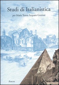 Studi di italianistica per Maria Teresa Acquaro Graziosi