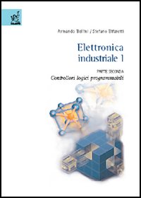 Elettronica industriale. Vol. 1/2: Controllori logici programmabili