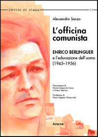 L'officina comunista. Enrico Berlinguer e l'educazione dell'uomo (1945-1956)