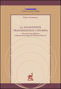 La soggettività trascendentale concreta. Linee per una rilettura della fenomenologia di Edmund Husserl