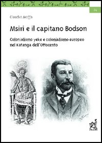 Msiri e il capitano Bodson. Colonialismo yeke e colonialismo europeo nel Katanga dell'Ottocento