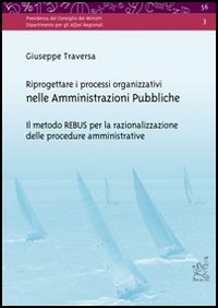 Riprogettare i processi organizzativi nelle amministrazioni pubbliche. Il metodo REBUS per la razionalizzazione delle procedure amministrative. Con CD-ROM