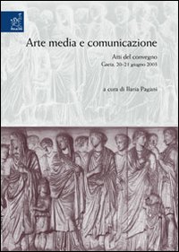 Arte, media e comunicazione. Atti del Convegno (Gaeta, 20-21 giugno 2003)