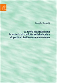 La tutela giurisdizionale in materia di condotta antisindacale e di parità di trattamento uomo-donna