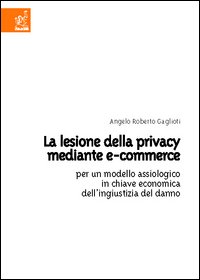 La lesione della privacy mediante e-commerce. Per un modello assiologico in chiave economica dell'ingiustizia del danno