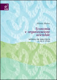 Economia e organizzazione aziendale. Materiali per esercitazioni e casi di studio