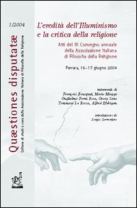 L'eredità dell'illuminismo e la critica della religione. Atti del 3° Convegno annuale dell'Associazione italiana di filosofia della religione (Ferrara, 2004)