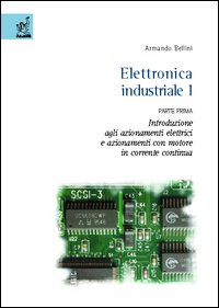 Elettronica industriale. Vol. 1/1: Introduzione agli azionamenti elettrici e azionamenti con motore in corrente continua