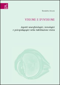 Visione e ipovisione. Aspetti neurofisiologici, tecnologici e psicopedagogici nella riabilitazione visiva