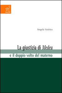 La giustizia di Medea e il doppio volto del materno