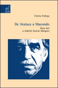 De Arataca a Macondo. Para leer a Gabriel García Márquez