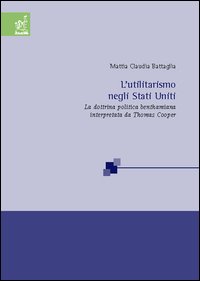 L'utilitarismo negli Stati Uniti. La dottrina politica benthamiana interpretata da Thomas Cooper