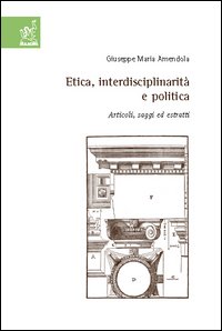 Etica, interdisciplinarità e politica. Articoli, saggi ed estratti