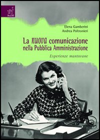 La nuova comunicazione nella Pubblica Amministrazione. Esperienze mantovane