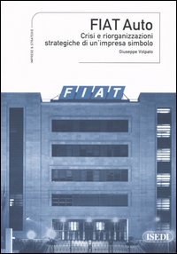 Fiat Auto. Crisi e riorganizzazioni strategiche di un'impresa simbolo