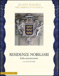 Residenze nobiliari. Ediz. illustrata. Vol. 1: Italia settentrionale