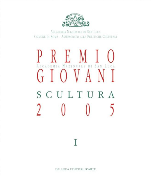 Premio Giovani Accademia Nazionale di San Luca 2005. Scultura