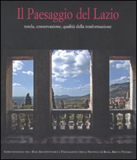 Il paesaggio del Lazio. Tutela, conservazione, qualità della trasformazione. Ediz. illustrata. Con CD-ROM