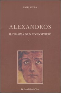 Alexandros. Il dramma di un condottiero