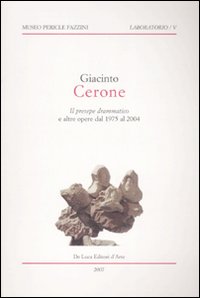 Giacinto Cerone. Il presepe drammatico e altre opere dal 1975 al 2004. Catalogo della mostra (Assisi, 18 dicembre 2007-10 febbraio 2008). Ediz. illustrata