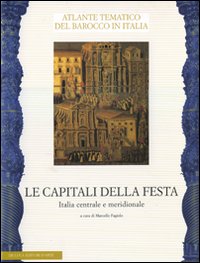 Le capitali della festa. Italia centrale e meridionale. Ediz. illustrata