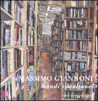 Massimo Giannoni. Mondi simultanei. Catalogo della mostra (8 novembre-4 dicembre 2008). Ediz. italiana e inglese