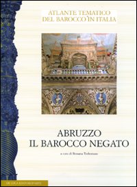 Abruzzo. Il barocco negato. Aspetti dell'arte del Seicento e Settecento. Atti del convegno