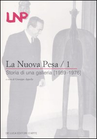 La Nuova Pesa. Ediz. illustrata. Vol. 1: Storia di una galleria (1959-1976)