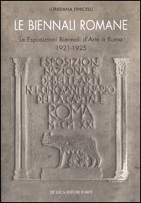 Le Biennali romane. Le esposizioni biennali d'arte a Roma 1921-1925. Ediz. illustrata