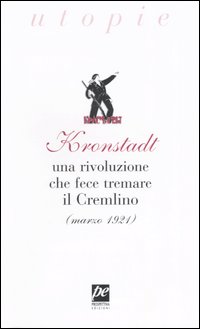 Kronstadt. Una rivoluzione che fece tremare il Cremlino (marzo 1921)