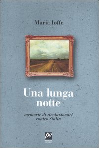 Una lunga notte. Memorie di rivoluzionari contro Stalin