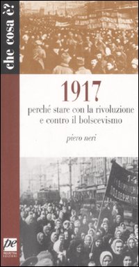 1917. Perché stare con la rivoluzione e contro il bolscevismo