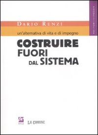 Un'alternativa di vita e di impegno. Costruire fuori dal sistema