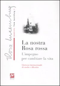 La nostra Rosa rossa. L'impegno per cambiare la vita