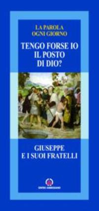 Tengo forse io il posto di Dio? Giuseppe e i suoi fratelli