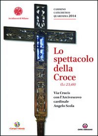 Lo spettacolo della Croce. Via Crucis con l'Arcivescovo cardinale Angelo Scola