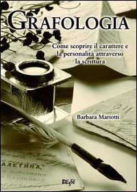 Grafologia. Come scoprire il carattere e la personalità attraverso la scrittura