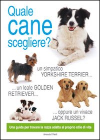 Quale cane scegliere? Ediz. illustrata