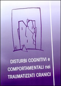 Disturbi cognitivi e comportamentali nei traumatizzati cranici