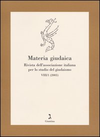 Materia giudaica. Rivista dell'Associazione italiana per lo studio del giudaismo. Atti del XVI Convegno internazionale dell'AISG (Gabicce Mare, 1-3 ottobre 2002). Vol. 1