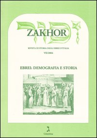 Zakhor. Rivista di storia degli ebrei d'Italia (2004). Vol. 7: Ebrei: demografia e storia