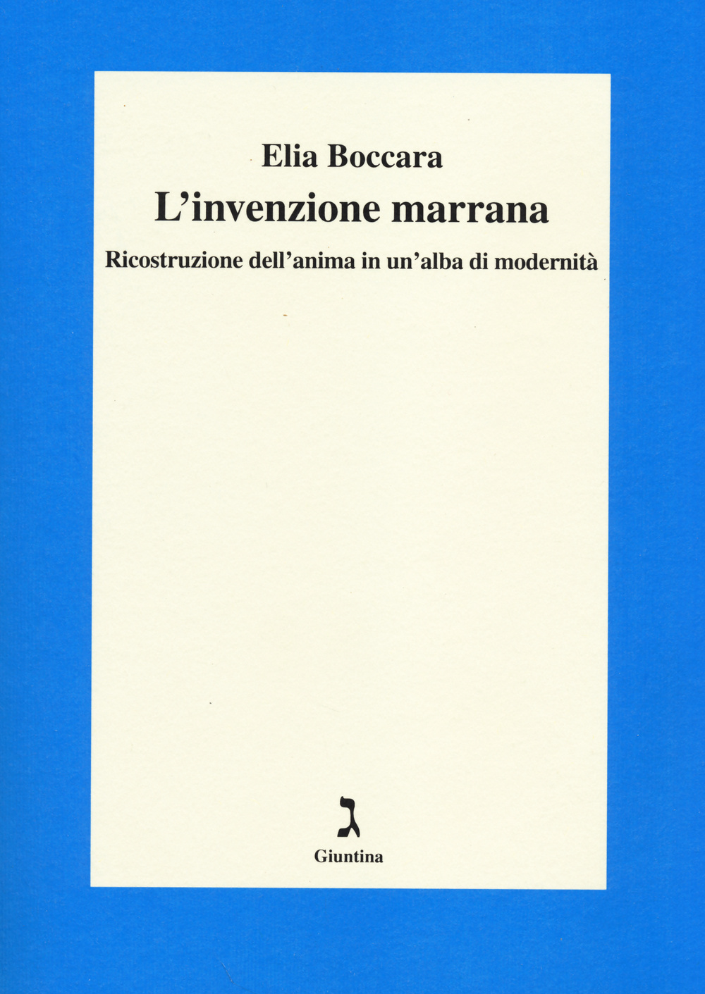 L'invenzione marrana. Ricostruzione dell'anima in un'alba di modernità