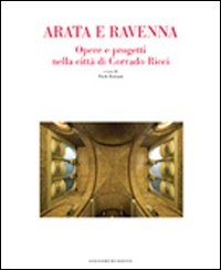 Arata e Ravenna. Opere e progetti nella città di Corrado Ricci. Ediz. illustrata