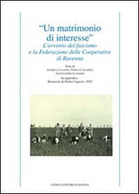 «Un matrimonio di interesse». L'avvento del fascismo e la federazione delle cooperative di Ravenna