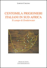 Centomila prigionieri italiani in Sud Africa. Il campo di Zonderwater