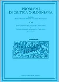 Problemi di critica goldoniana. Vol. 16: Terzo centenario della nascita di Carlo Goldoni e secondo centenario della moste di Carlo Gozzi